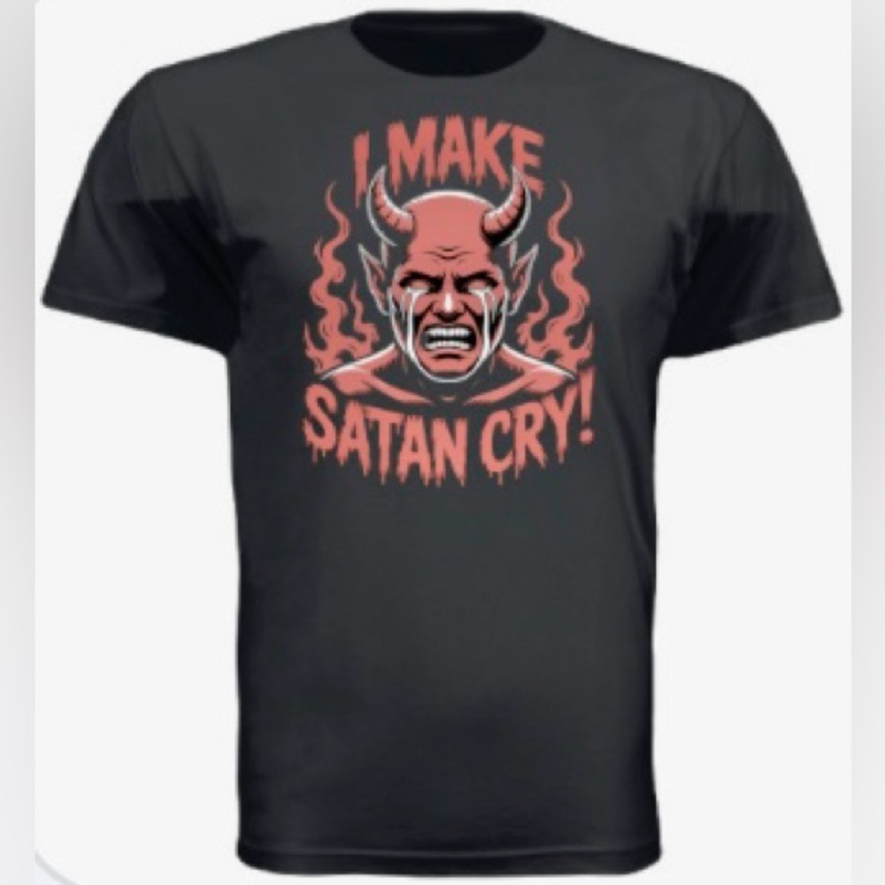 I make Satan cry!  T-shirt